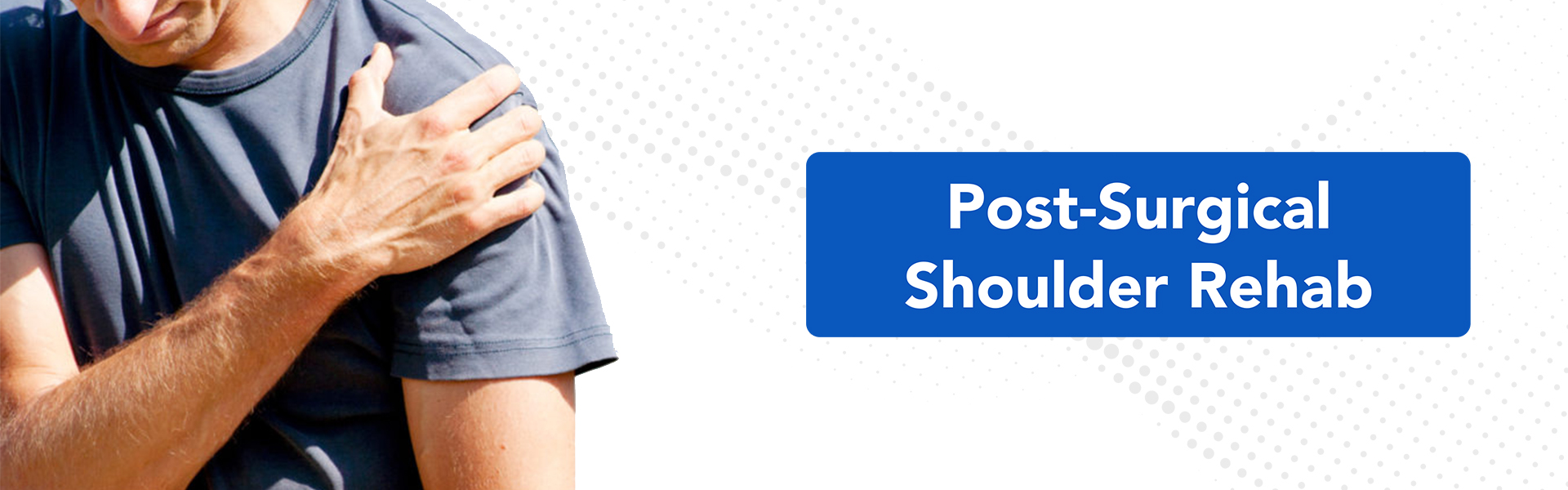 Post Surgical Shoulder Rehab